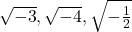 \sqrt{-3}, \sqrt{-4}, \sqrt{-\frac{1}{2}}