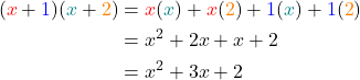  \begin{align*} (\textcolor{red}{x}+\textcolor{blue}{1})(\textcolor{teal}{x}+\textcolor{orange}{2})&=\textcolor{red}{x}(\textcolor{teal}{x})+\textcolor{red}{x}(\textcolor{orange}{2})+\textcolor{blue}{1}(\textcolor{teal}{x})+\textcolor{blue}{1}(\textcolor{orange}{2})\\ &=x^2+2x+x+2\\ &=x^2+3x+2 \end{align*} 