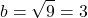 \[b=\sqrt{9}=3\]