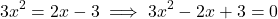 \[3x^2=2x-3 \implies 3x^2-2x+3=0\]