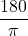 \dfrac{180^{\degree}}{\pi}