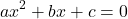 \[ax^2+bx+c=0\]