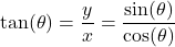 \[\tan(\theta)=\frac{y}{x}=\frac{\sin(\theta)}{\cos(\theta)}\]