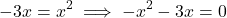 \[-3x=x^2 \implies -x^2-3x=0\]