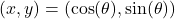 (x,y)=(\cos(\theta), \sin(\theta))